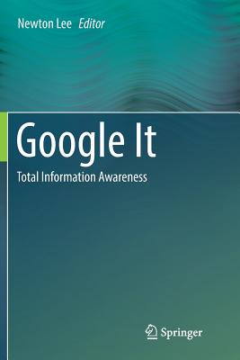 Google It: Total Information Awareness - Lee, Newton (Editor)