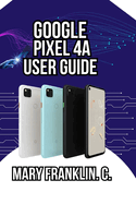 Google Pixel 4a User Guide: Unlock Camera Secrets, Optimize Performance, and Battery Life