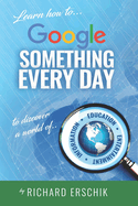 Google Something Every Day: Unlock the power of continuous learning at any age