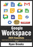 Google Workspace Essentials: A Comprehensive 13-in-1 Guide for Beginners: Navigate Google Docs, Sheets, Slides, Drive, Apps Script, Meet, and Other Key Tools with Ease