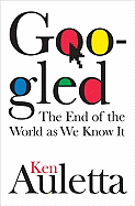 Googled: The End of the World as We Know It