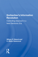 Gorbachev's Information Revolution: Controlling Glasnost in a New Electronic Era