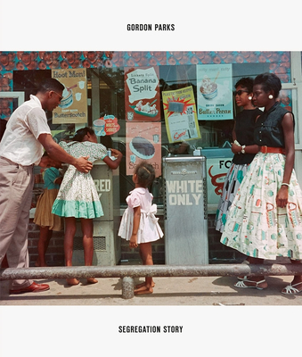 Gordon Parks: Segregation Story - Parks, Gordon, and Kunhardt Jr, Peter W (Editor), and Raz-Russo, Michal (Editor)