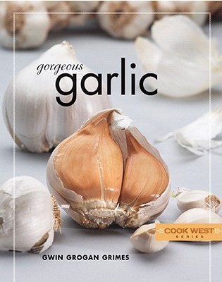 Gorgeous Garlic - Grimes, Gwin Grogan