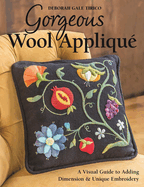 Gorgeous Wool Appliqu�: A Visual Guide to Adding Dimension & Unique Embroidery
