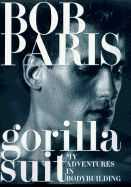 Gorilla Suit: My Adventures in Bodybuilding