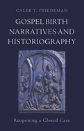 Gospel Birth Narratives and Historiography: Reopening a Closed Case