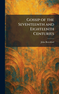 Gossip of the Seventeenth and Eighteenth Centuries