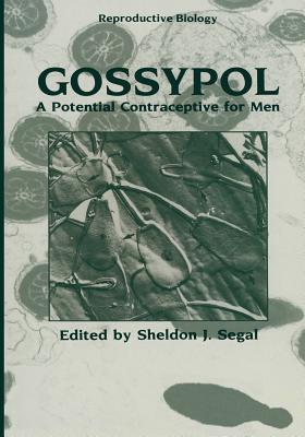 Gossypol: A Potential Contraceptive for Men - Segal, Sheldon J, Ph.D. (Editor)