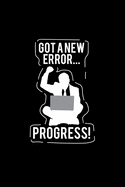 Got A New Error .... Progress!: College Ruled Line Paper Blank Journal to Write In - Lined Writing Notebook for Middle School and College Students
