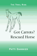 Got Carrots? Rescued Horse: The Trail Ride