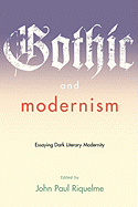 Gothic and Modernism: Essaying Dark Literary Modernity