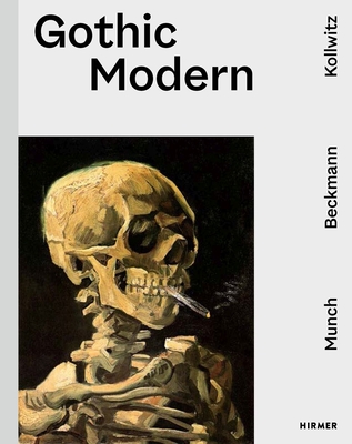 Gothic Modern: Munch. Beckmann. Kollwitz - Gleis, Ralph (Editor), and Zaunbauer, Julia (Contributions by)
