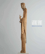 Gothic Spirit: Medieval Art from Europe