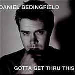 Gotta Get Thru This [Bonus Tracks]