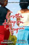 Gotta Keep on Tryin' - DeBerry, Virginia, and Grant, Donna