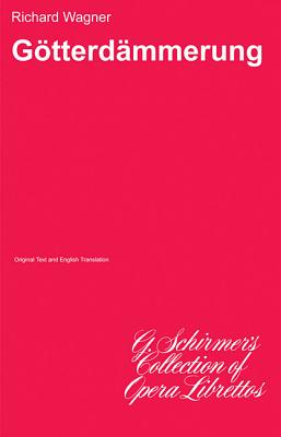 Gotterdammerung: Libretto - Wagner, Richard (Composer)