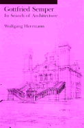 Gottfried Semper: In Search of Architecture