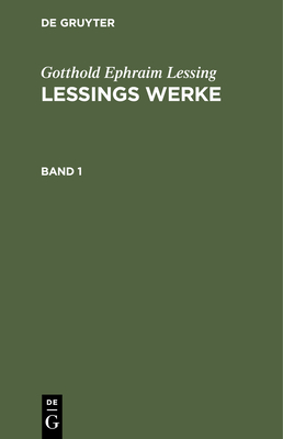 Gotthold Ephraim Lessing: Lessings Werke. Band 1 - Muncker, Franz (Editor), and Lessing, G E