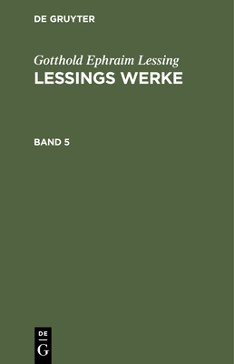 Gotthold Ephraim Lessing: Lessings Werke. Band 5 - Muncker, Franz (Editor), and Lessing, G E