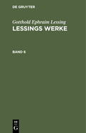 Gotthold Ephraim Lessing: Lessings Werke. Band 6