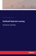 Gotthold Ephraim Lessing: S?mtliche Schriften