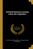 Gotthold Ephraim Lessings Leben Des Sophokles.