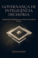 Governan�a de Intelig�ncia Decis�ria: Fundamentos e Disciplina para a Empresa Centrada em Decis�es