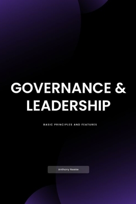 Governance & Leadership: Basic Principles and Features - Nweke, Anthony Obinna