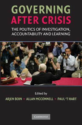 Governing after Crisis - Boin, Arjen, Professor (Editor), and McConnell, Allan, Dr. (Editor), and 'T Hart, Paul, Dr. (Editor)