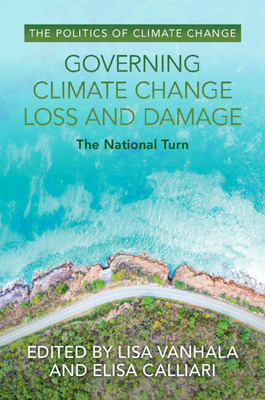 Governing Climate Change Loss and Damage - Vanhala, Lisa (Editor), and Calliari, Elisa (Editor)