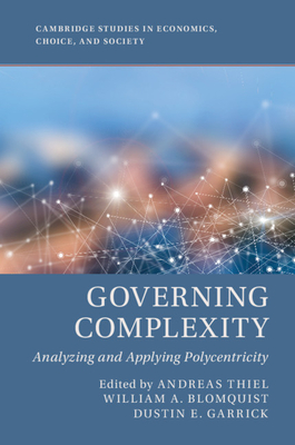 Governing Complexity: Analyzing and Applying Polycentricity - Thiel, Andreas (Editor), and Blomquist, William A. (Editor), and Garrick, Dustin E. (Editor)