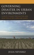 Governing Disaster in Urban Environments: Climate Change Preparation and Adaption after Hurricane Sandy