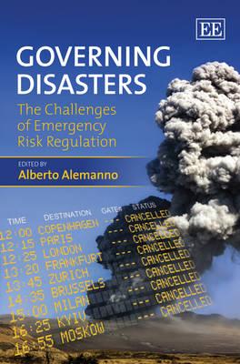 Governing Disasters: The Challenges of Emergency Risk Regulation - Alemanno, Alberto (Editor)