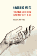 Governing Habits: Treating Alcoholism in the Post-Soviet Clinic