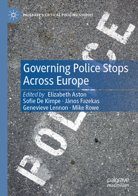 Governing Police Stops Across Europe - Aston, Elizabeth (Editor), and De Kimpe, Sofie (Editor), and Fazekas, J�nos (Editor)