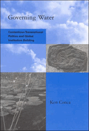 Governing Water: Contentious Transnational Politics and Global Institution Building