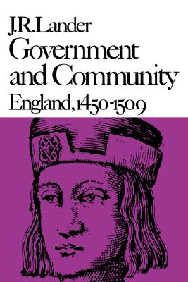 Government and Community: England, 1450-1509 - Lander, J R