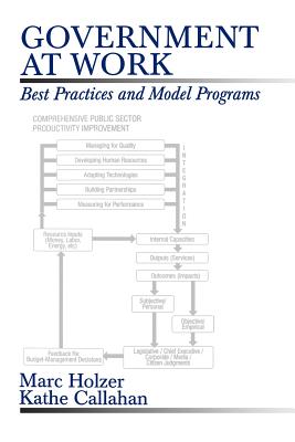 Government at Work: Best Practices and Model Programs - Holzer, Marc, Dr., and Callahan, Kathe