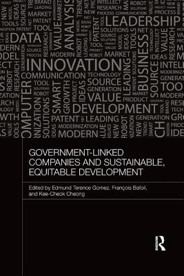 Government-Linked Companies and Sustainable, Equitable Development - Gomez, Terence (Editor), and Bafoil, Fran�ois (Editor), and Cheong, Kee-Cheok (Editor)