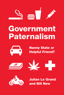 Government Paternalism: Nanny State or Helpful Friend?