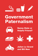 Government Paternalism: Nanny State or Helpful Friend?