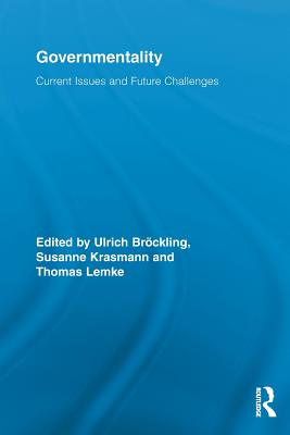 Governmentality: Current Issues and Future Challenges - Br�ckling, Ulrich (Editor), and Krasmann, Susanne (Editor), and Lemke, Thomas (Editor)