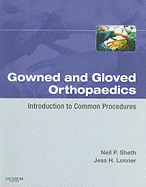 Gowned and Gloved Orthopaedics: Introduction to Common Procedures