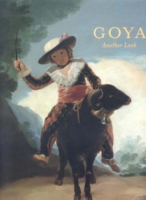 Goya: Another Look - Rishel, Joseph J, and West, Ashley, and Chang, Laura