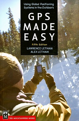 GPS Made Easy: Using Global Positioning Systems in the Outdoors - Letham, Lawrence