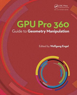 GPU Pro 360 Guide to Geometry Manipulation - Engel, Wolfgang (Editor)