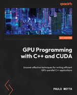 GPU Programming with C++ and CUDA: Uncover effective techniques for writing efficient GPU-parallel C++ applications