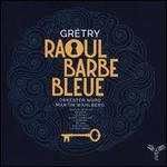Gr�try: Raoul Barbe Bleue