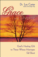 Grace and Divorce: God's Healing Gift to Those Whose Marriages Fall Short